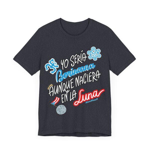 Yo Seria Borincana Aunque Naciera En La Luna Unisex T-Shirt - Image 28