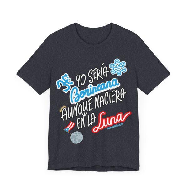 Yo Seria Borincana Aunque Naciera En La Luna Unisex T-Shirt - Image 24