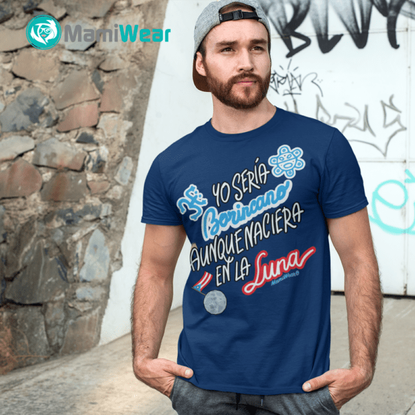 Yo Seria Borincano Aunque Naciera En La Luna Unisex T-Shirt